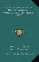 Pompei Past And Present, Herculaneum And National Museum, Vesuvius 1166163946 Book Cover