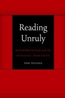 Reading Unruly: Interpretation and Its Ethical Demands 0803246277 Book Cover