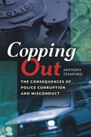 Copping Out: The Consequences of Police Corruption and Misconduct 1440830894 Book Cover