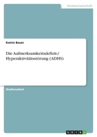 Die Aufmerksamkeitsdefizit-/ Hyperaktivit?tsst?rung (ADHS) 364041991X Book Cover