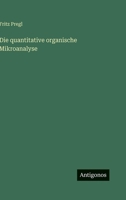 Die quantitative organische Mikroanalyse 3368261908 Book Cover