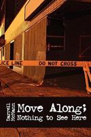 Move Along; Nothing to See Here 1453658769 Book Cover