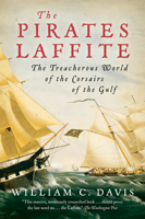 The Pirates Laffite: The Treacherous World of the Corsairs of the Gulf 0156032597 Book Cover