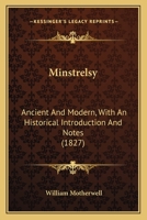 Minstrelsy, Ancient and Modern, with an Historical Introduction and Notes 1377665488 Book Cover