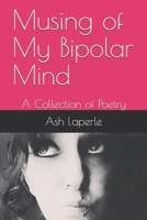 Musing of my Bipolar Mind: A collection of Poetry B0849Y7YL9 Book Cover