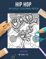 Hip Hop: AN ADULT COLORING BOOK: A Hip Hop Coloring Book For Adults B0848SW1CN Book Cover