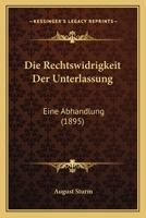Die Rechtswidrigkeit Der Unterlassung: Eine Abhandlung (1895) 0274302209 Book Cover