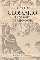 O Obscuro Glossário Ilustrado De Relojoaria (Portuguese Edition) 6500841166 Book Cover