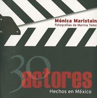 30 actores hechos en Mexico/ 30 Actors Made In Mexico 9707103221 Book Cover