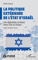 La politique extérieure de l’État d’Israël: Une diplomatie oscillant entre l’Est et l’Ouest (Diplomatie Et Stratégie) (French Edition) 2336615568 Book Cover