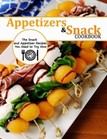 Appetizers and Snack Cookbook: The Snack and Appetizer Recipes You Need to Try Now B09BZKYQLM Book Cover