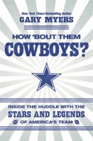 How 'Bout Them Cowboys?: Inside the Huddle with the Stars and Legends of America's Team 153876234X Book Cover