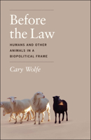 Before the Law: Humans and Other Animals in a Biopolitical Frame 0226922413 Book Cover