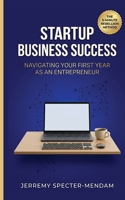 Startup Business Success Blueprint: Navigating Your First Year As An Entrepreneur 1763531902 Book Cover