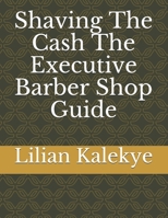 Shaving The Cash The Executive Barber Shop Guide B09B2FVZJQ Book Cover