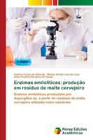 Enzimas amilolíticas: produção em resíduo de malte cervejeiro: Enzimas amilolíticas produzidas por Aspergillus sp. a partir de resíduos de malte ... utilizado como substrato 6202557893 Book Cover