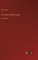 Our Friend John Burroughs: in large print 3387054343 Book Cover