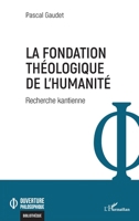 La fondation théologique de l'humanité: Recherche kantienne (Ouverture Philosophique) (French Edition) 2140303725 Book Cover