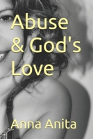 Abuse & God's Love 1729472540 Book Cover
