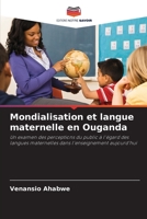Mondialisation et langue maternelle en Ouganda: Un examen des perceptions du public à l'égard des langues maternelles dans l'enseignement aujourd'hui 6203051721 Book Cover