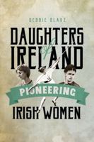 Daughters of Ireland: Pioneering Irish Women 1845888812 Book Cover