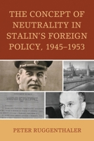 The Concept of Neutrality in Stalin's Foreign Policy, 1945-1953 (The Harvard Cold War Studies Book Series) 1498517455 Book Cover