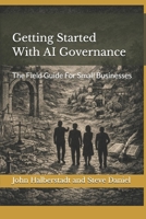 Getting Started With AI Governance: The Field Guide For Small Businesses B0GLZT59WG Book Cover