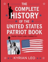 The Complete History of the United States Patriot Book: Know Your Land Correctly B0FJ7BRZWN Book Cover