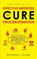 The Simple Yet Effective Methods to Cure Procrastination: Blueprint to Solving the Time Management Puzzle and Develop Habits Boosting Your Productivit 1647450543 Book Cover