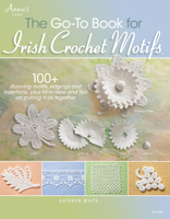 The Go-To Book for Irish Crochet Motifs: 100+ Stunning Motifs, Edgings and Insertions, Plus Fill-In Lace and Tips on Putting It All Together 1596359234 Book Cover