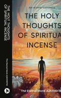 THE HOLY THOUGHTS OF SPIRITUAL INCENSE: Art of Inner Luminous B0D4FBCZ7R Book Cover
