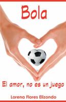 Bola: El Amor, No Es Un Juego 146335777X Book Cover