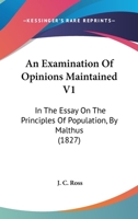 An Examination Of Opinions Maintained In The "essay On The Principles Of Population," By Malthus 1022556525 Book Cover