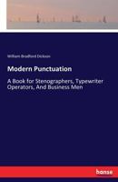 Modern Punctuation; A Book for Stenographers, Typewriter Operators, and Business Men 1117176851 Book Cover