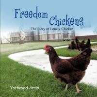 Freedom Chickens: The Story of Lonely Chicken 1612042651 Book Cover