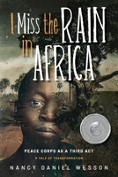 I Miss the Rain in Africa: Peace Corps as a Third Act 1615995749 Book Cover
