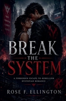 Break the System (The Controlled City Series a Forbidden Dystopian Enemies-To-Lovers Survival Romance) B0H1G5GM36 Book Cover