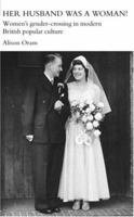 Her Husband was a Woman!: Women's gender-crossing and twentieth century British popular culture 0415400074 Book Cover