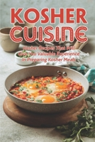 Kosher Cuisine: Kosher Recipes That Will Give You Valuable Experience In Preparing Kosher Meals: Gourmet Kosher Cooking B09DDTHJ5K Book Cover