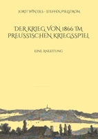 Der Krieg von 1866 im Preußischen Kriegsspiel: Eine Anleitung (German Edition) 3758308984 Book Cover