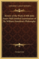 Review of the Work of Mr John Stuart Mill Entitled, 'Examination of Sir William Hamilton's Philosophy' 9386874644 Book Cover
