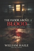 The Floor Above Blood: Lieutenant Of Silence (Blood Never Retires) B0GQN91CN1 Book Cover