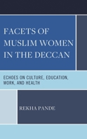Facets of Muslim Women in the Deccan: Echoes on Culture, Education, Work, and Health 166693626X Book Cover