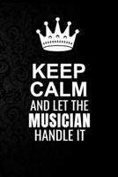 Keep Calm and Let the Musician Handle It: 6*9 Inch 100 Pages Musician Blanked Lined Journal / Notebooks as Gift for Your friend, coworker, Spouse, Dad Or Any Musician 1693448211 Book Cover