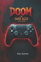 DOOM: THE DARK AGES GAME GUIDE B0F84TFLMQ Book Cover