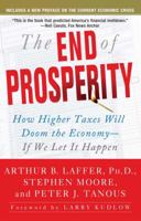 The End of Prosperity: How Higher Taxes Will Doom the Economy--If We Let it Happen 1416592385 Book Cover