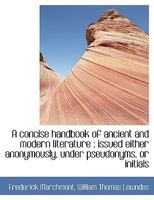 A Concise Handbook of Ancient and Modern Literature: Issued Either Anonymously, Under Pseudonyms, O 0530139456 Book Cover