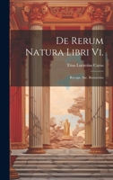 De Rerum Natura Libri Vi.: Recogn. Sac. Bernaysius 1022613103 Book Cover
