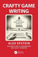 Crafty Game Writing: Secrets of Great Videogame Narrative 1032963158 Book Cover