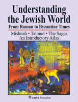 Understanding the Jewish World from Roman to Byzantine Times: Mishnah-Talmud-The Sages--An Introductory Atlas 9652208671 Book Cover